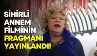 Sihirli Annem filminin ilk fragmanı yayınlandı