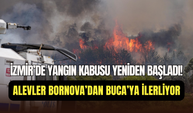 İzmir yeniden yangına teslim: Bornova’daki alevler Buca’ya sıçradı
