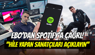 Ebo’dan Spotify’a çağrı: ‘’Hile yapan sanatçıları ifşa edin’’
