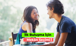 First Date! İlk Buluşma İçin Mekân Seçimi