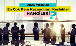 Bu Meslekler Çok Kârlı! 2024 Yılında En Çok Para Kazandıran Meslekler Hangileri?