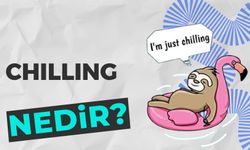 Chilling Nedir? “I’m Chilling” Ne Anlama Geliyor?