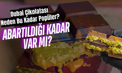 Dubai Çikolatası Neden Bu Kadar Popüler? Abartıldığı Kadar Var Mı?