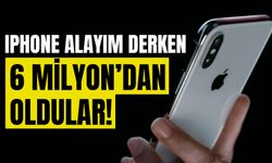 iPhone alayım derken 6 milyon liradan oldular!