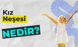 Sadece Kızlara Ait: Kız Neşesi Nedir?