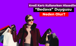 Kredi Kartı Kullanırken Hissedilen “Bedava” Duygusu Neden Olur?