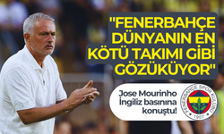 Jose Mourinho İngiliz basınına konuştu: "Fenerbahçe dünyanın en kötü takımı gibi gözüküyor"