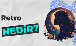 Astrolojinin Etkili Hareketi: Retro Nedir?