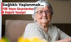 Sağlıklı Yaşlanmak | 100 Yaşını Geçenlerden 9 Değerli Tavsiye!