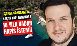 Şahan Gökbakar’a Kaçak Yapı Nedeniyle 10 Yıla Kadar Hapis İstemi!