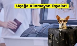 Seyahat Öncesi Son Kontrol: Uçağa Alınmayan Eşyalar