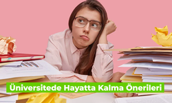 Üniversitede Hayatta Kalma Önerileri: 8 Öneri İle Zorlukları Aşın