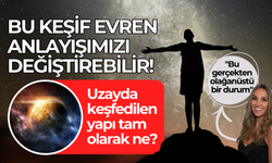 Bu keşif evren anlayışımızı değiştirebilir!