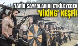 Tarih sayfalarını etkileyecek 'Viking' keşfi!