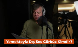 Hepimizin bildiği dış ses: Yemekteyiz Gürbüz kimdir?