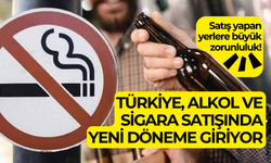 Türkiye, alkol ve sigara satışında yeni döneme giriyor: Satış yapan yerlere büyük zorunluluk!