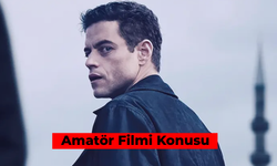 Amatör Filmi Konusu: Rami Malek'in İstanbul'da Çekilen Filmi!