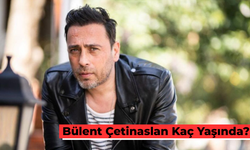 Bülent Çetinaslan Kaç Yaşında? Oynadığı Dizi Ve Filmler