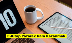 E-Kitap Yazarak Para Kazanmak: 5 Adımda Nasıl Kazanılır? Neler Gerekir?