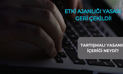 Etki ajanlığı yasası geri çekildi; tartışmalı yasa neleri içeriyordu?