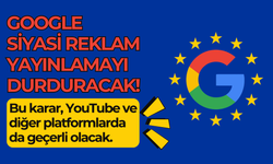 Google, YouTube dahil siyasi reklam yayınlamayı durduracak!