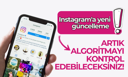 Instagram'a yeni güncelleme: Artık algoritmayı kontrol edebileceksiniz!