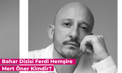 Mert Öner Kimdir? Bahar Dizisi Ferdi Hemşire Oynadığı Diziler