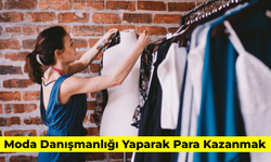 Moda Danışmanlığı Yaparak Para Kazanmak: Nasıl Yapılır? Tüm Detaylar…