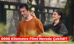 0000 Kilometre Filmi Nerede Çekildi? Sürükleyici Aşk Hikayesinin Konusu!