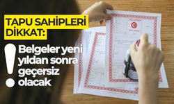 Tapu sahiplerini etkilenecek: Belgeler yeni yıldan sonra geçersiz olacak!