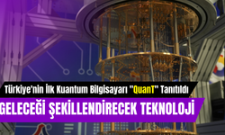 Türkiye'nin İlk Kuantum Bilgisayarı "QuanT" Tanıtıldı: Geleceği Şekillendirecek Teknoloji