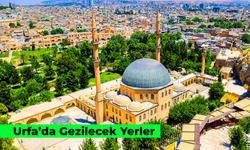 Urfa’da Gezilecek Yerler: Tarihi ve Turistik Mekanlar