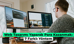 Web Tasarımı Yaparak Para Kazanmak: Nasıl Kazanılır? 7 Farklı Yöntem