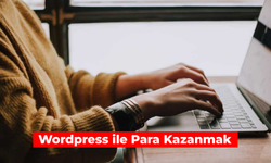 Wordpress ile Para Kazanmak: Kanıtlanmış 4 Yöntemle Gelir Elde Edin!