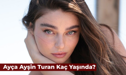 Ayça Ayşin Turan Kaç Yaşında? Oynadığı Dizi ve Filmler