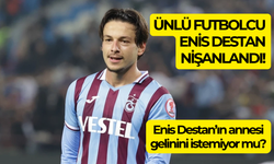 Enis Destan annesinin yorumları ile gündemde!