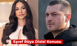 Eşref Rüya Dizisi Konusu ve Oyuncuları: Çağatay Ulusoy’dan Yeni Dizi!