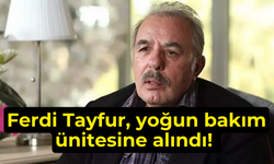 Ferdi Tayfur, yoğun bakım ünitesine alındı!