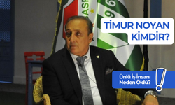 Timur Noyan Kimdir? Ünlü İş İnsanı Neden Öldü?