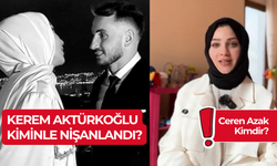 Kerem Aktürkoğlu Kiminle Nişanlandı? Ceren Azak Kimdir?