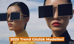 2025 Trend Gözlük Modelleri: Seçerken Dikkat Etmeniz Gerekenler