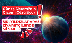 Güneş Sistemi'nin Gizemi Çözülüyor: Sır, Yıldızlararası Ziyaretçilerde Mi Saklı?