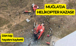 Muğla helikopter kazası ile çalkalanıyor: 4 ölü!