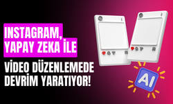 Instagram, Yapay Zeka ile Video Düzenlemede Devrim Yaratıyor