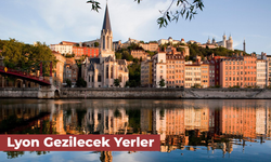 Lyon Gezilecek Yerler: Fransa’da Eşsiz Bir Şehir