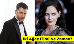 Martin Scorsese'nin İki Ağaç Filmi Ne Zaman? Murat Yıldırım ve Eva Green Aynı Filmde!