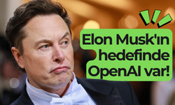 Elon Musk'ın hedefinde OpenAI var!