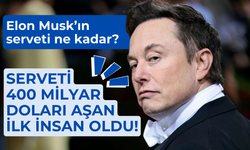 Elon Musk, serveti 400 milyar doları aşan ilk insan oldu!