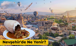 Nevşehir'de Ne Yenir? Tadına Bakmanız Gereken Lezzetler!