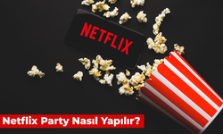 Netflix Party Nasıl Yapılır? Arkadaşınızla Aynı Anda Film İzleyin!